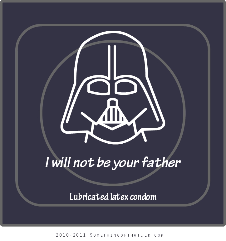 I will not be your father
Lubricated latex condom
2010-2011 SOMETHINGOFTHATILK.COM