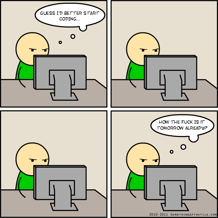 GUESS I'D BETTER START
CODING...
HOW THE FUCK IS IT
TOMORROW ALREADY?
2010-2011 SOMETHINGOFTHATILK.COM