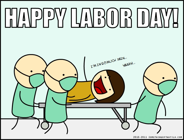 HAPPY LABOR DAY!
I'M IN SO MUCH PAIN...
YAAAY...
2010-2011 SOMETHINGOFTHATLK.COM