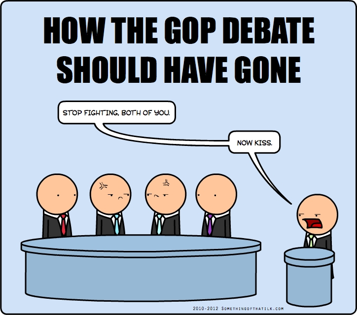 HOW THE GOP DEBATE
SHOULD HAVE GONE
STOP FIGHTING, BOTH OF YOU.
NOW KISS.
2010-2012 SOMETHINGOFTHATLK.COM